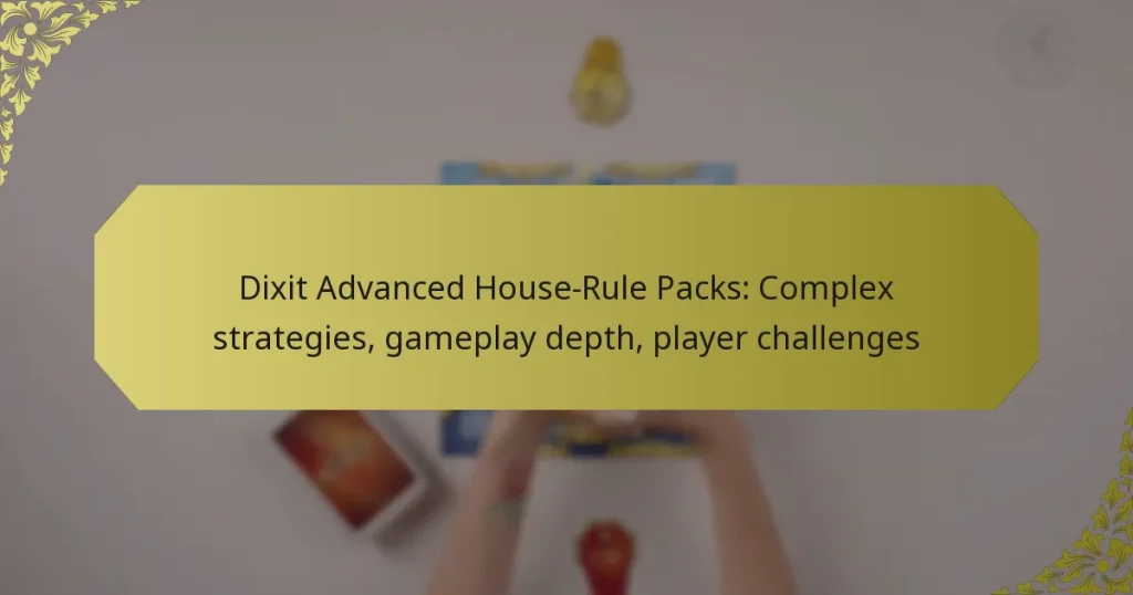Dixit Advanced House-Rule Packs: Complex strategies, gameplay depth, player challenges