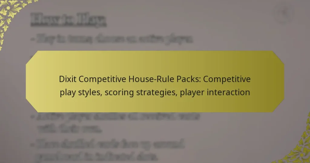 Dixit Competitive House-Rule Packs: Competitive play styles, scoring strategies, player interaction