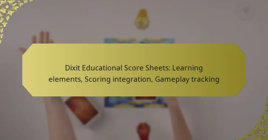 Dixit Educational Score Sheets: Learning elements, Scoring integration, Gameplay tracking