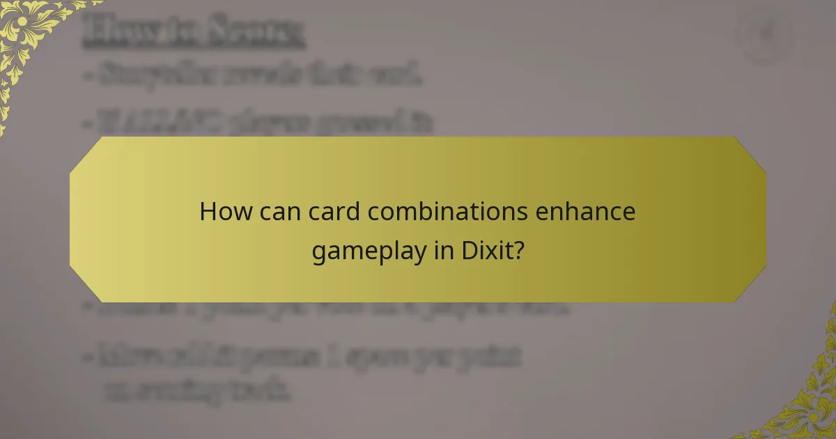 How can card combinations enhance gameplay in Dixit?