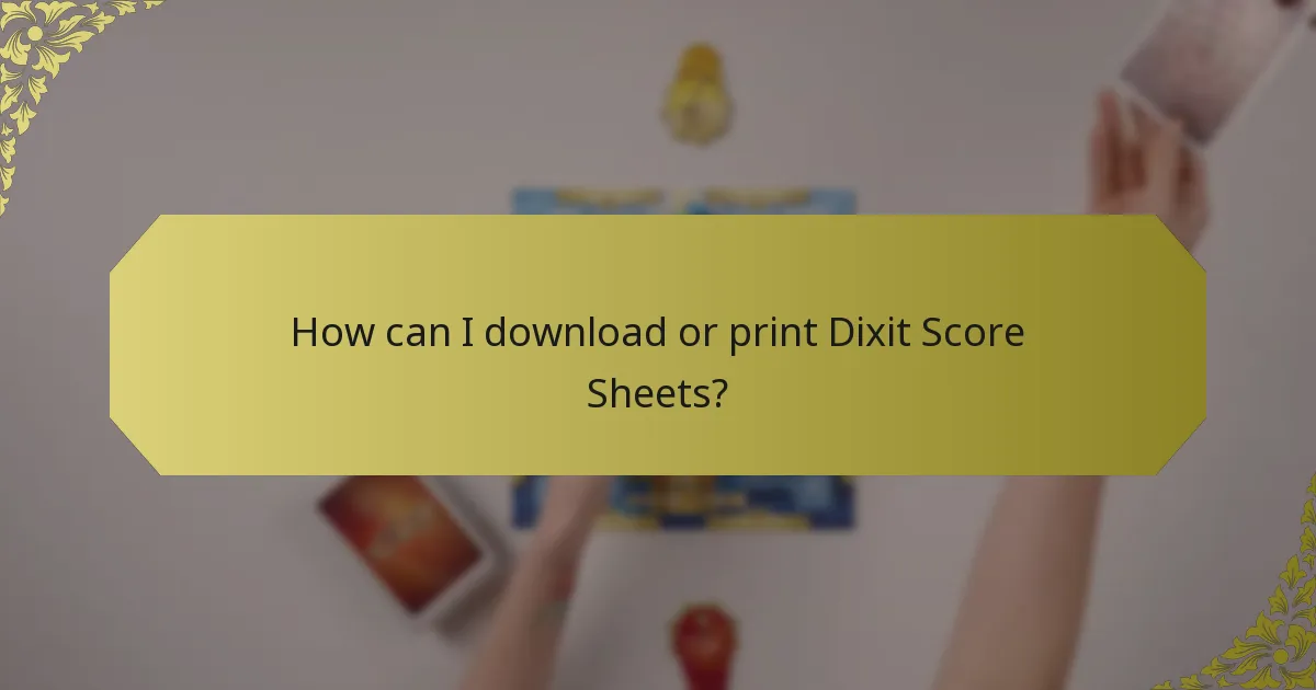 How can I download or print Dixit Score Sheets?