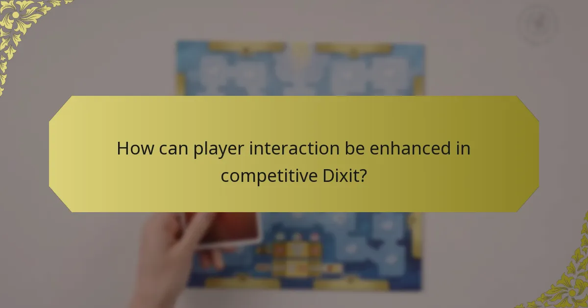 How can player interaction be enhanced in competitive Dixit?