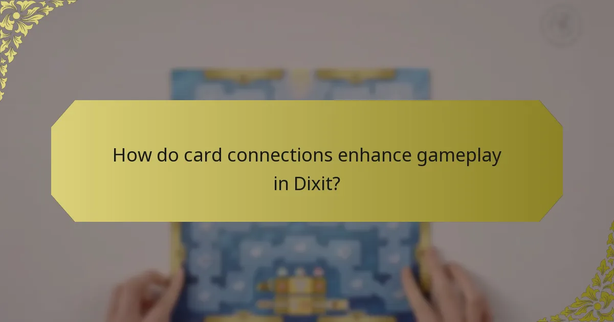 How do card connections enhance gameplay in Dixit?
