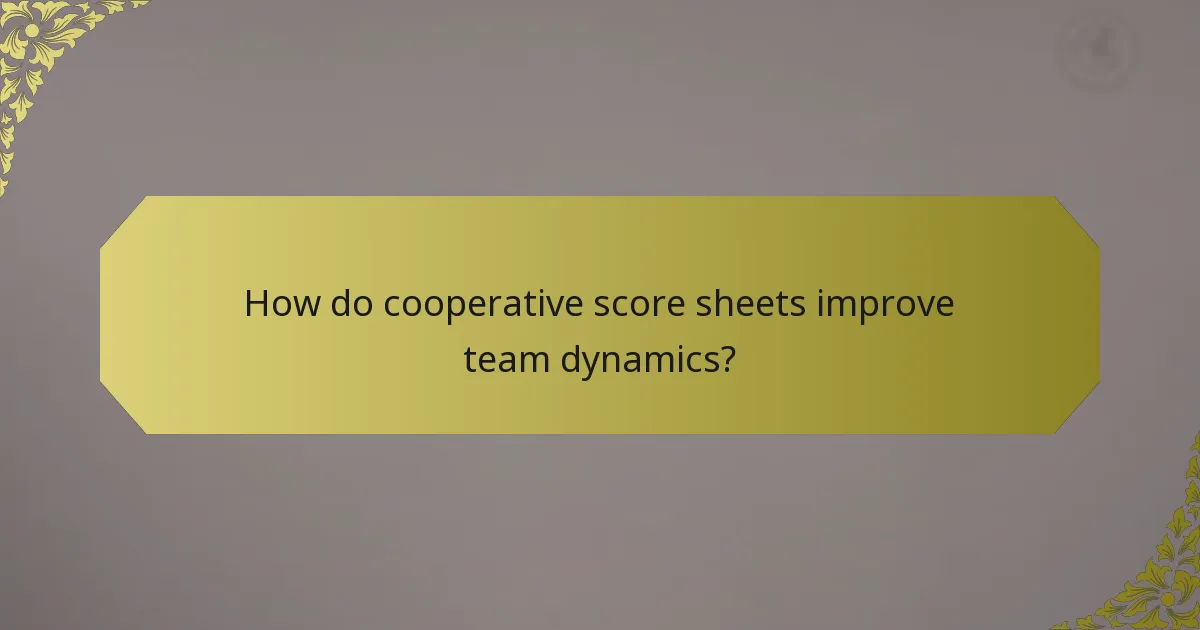 How do cooperative score sheets improve team dynamics?