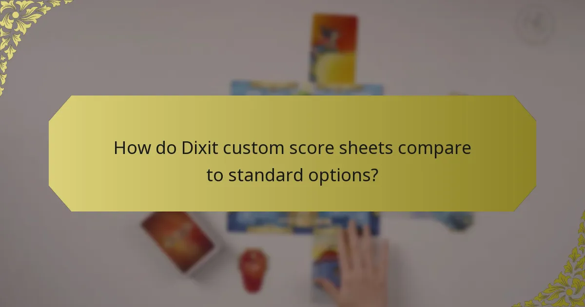 How do Dixit custom score sheets compare to standard options?