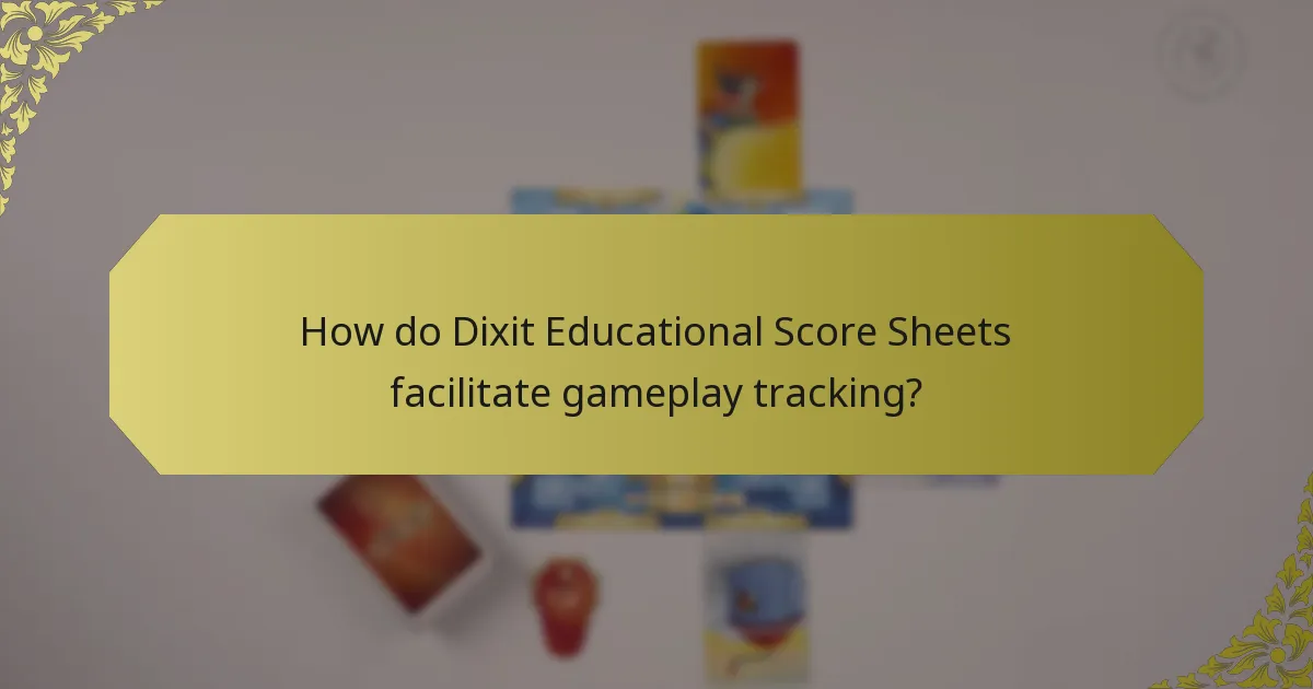 How do Dixit Educational Score Sheets facilitate gameplay tracking?