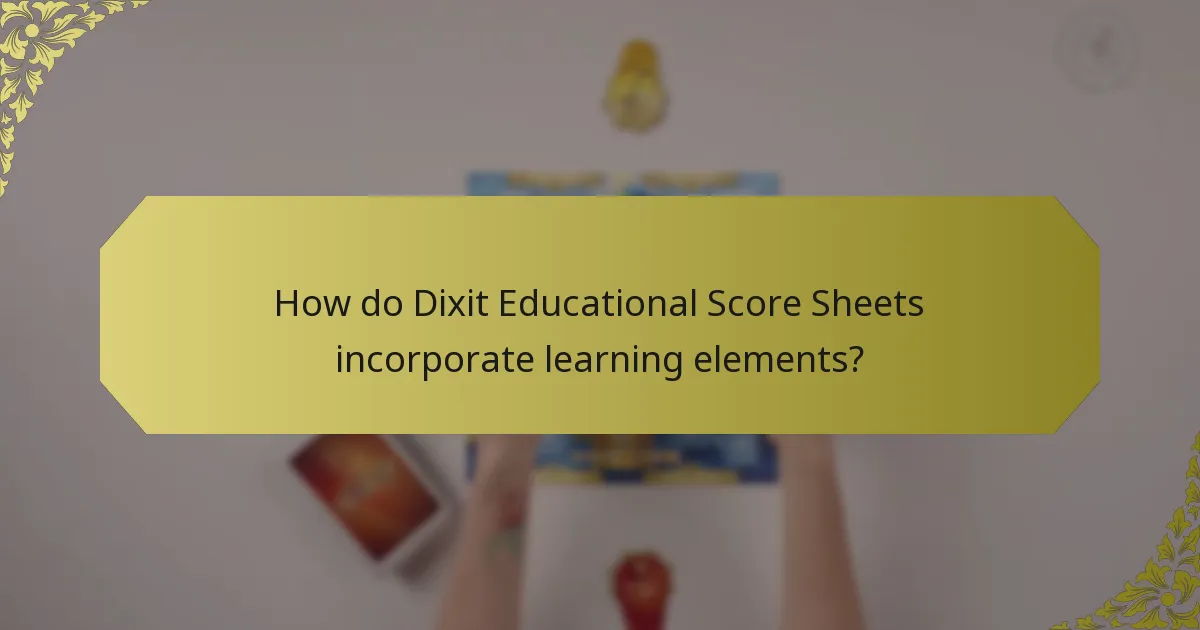 How do Dixit Educational Score Sheets incorporate learning elements?