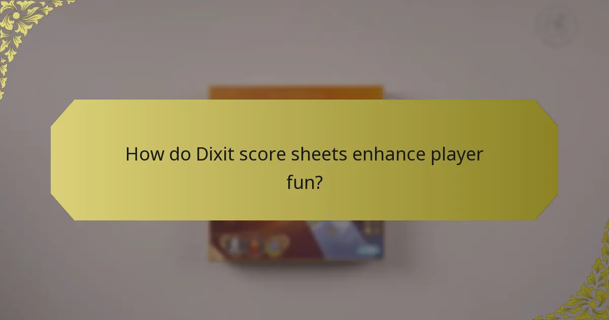 How do Dixit score sheets enhance player fun?
