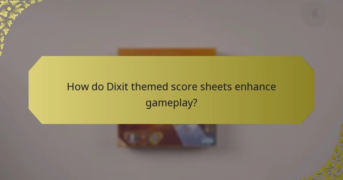 How do Dixit themed score sheets enhance gameplay?