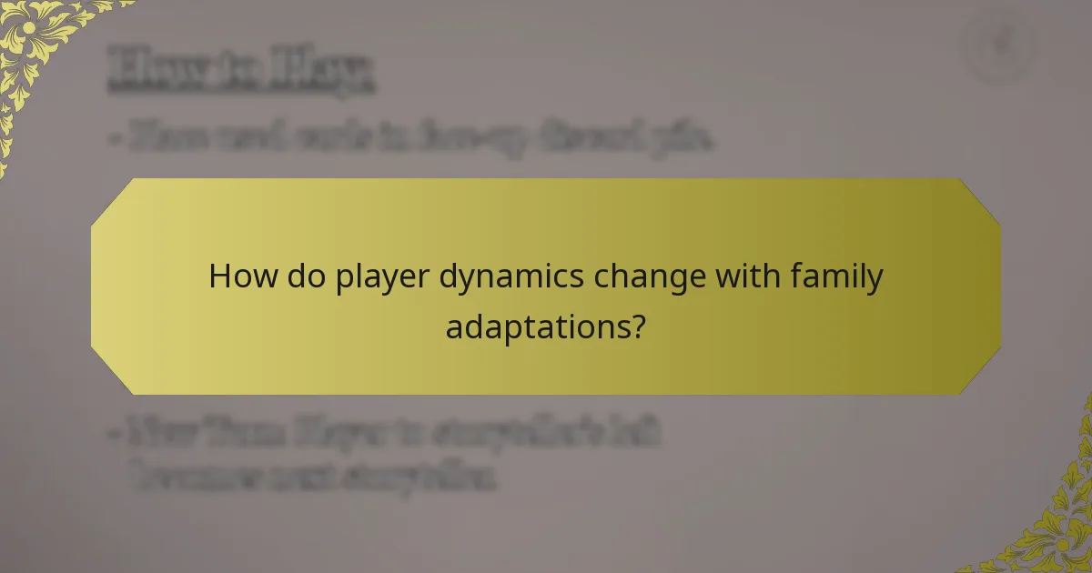 How do player dynamics change with family adaptations?
