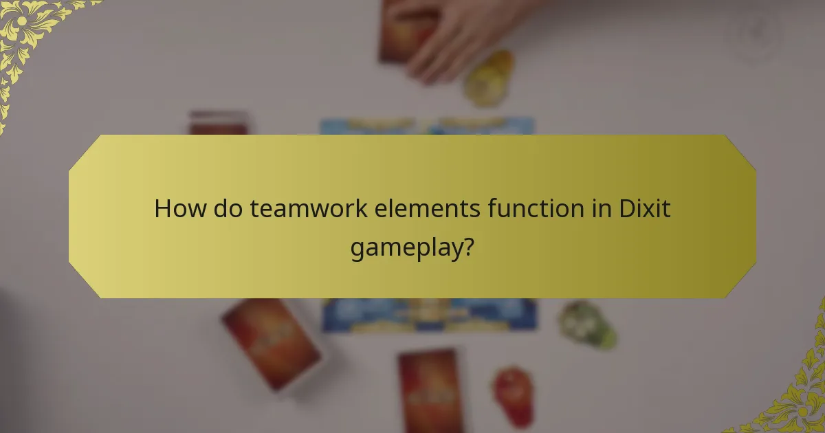 How do teamwork elements function in Dixit gameplay?