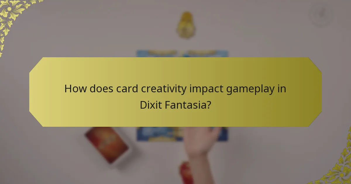 How does card creativity impact gameplay in Dixit Fantasia?