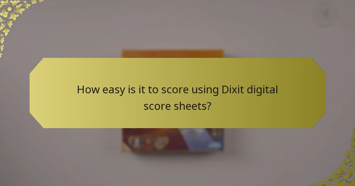How easy is it to score using Dixit digital score sheets?