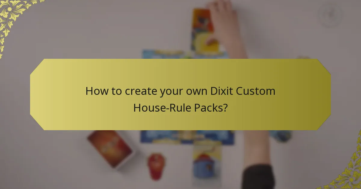 How to create your own Dixit Custom House-Rule Packs?