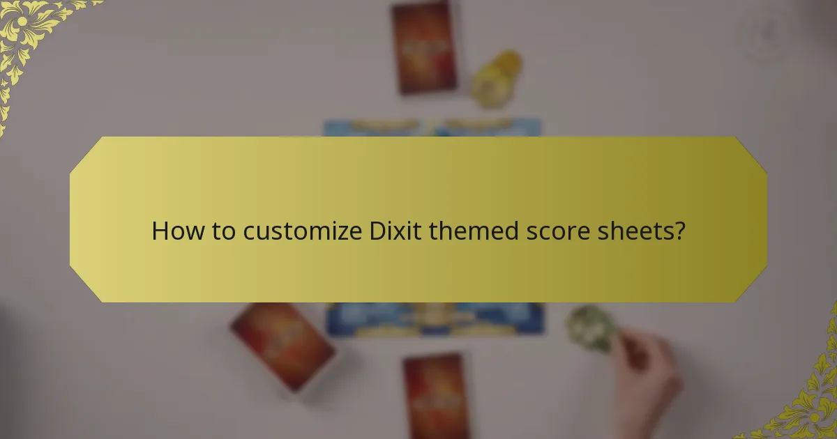 How to customize Dixit themed score sheets?