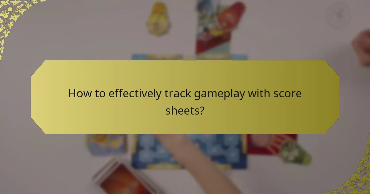 How to effectively track gameplay with score sheets?