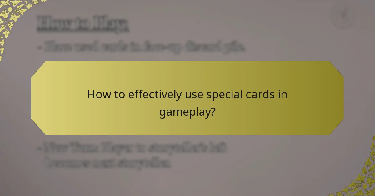 How to effectively use special cards in gameplay?