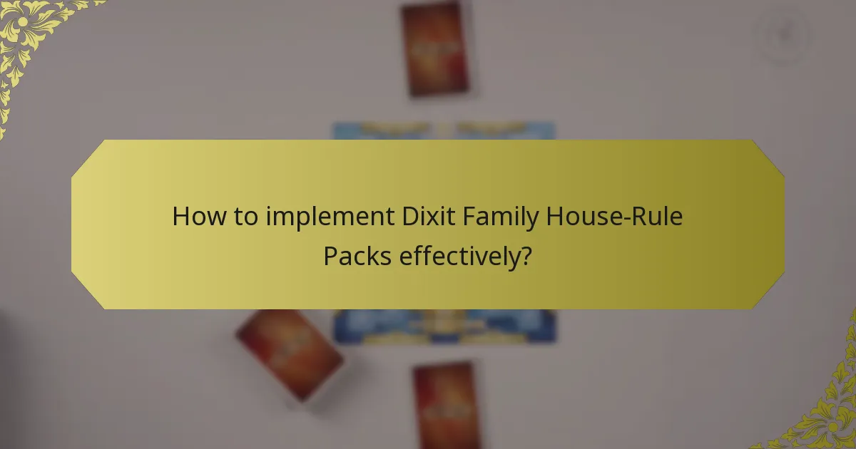 How to implement Dixit Family House-Rule Packs effectively?