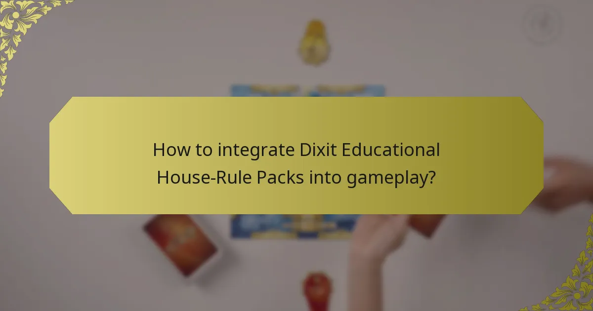 How to integrate Dixit Educational House-Rule Packs into gameplay?