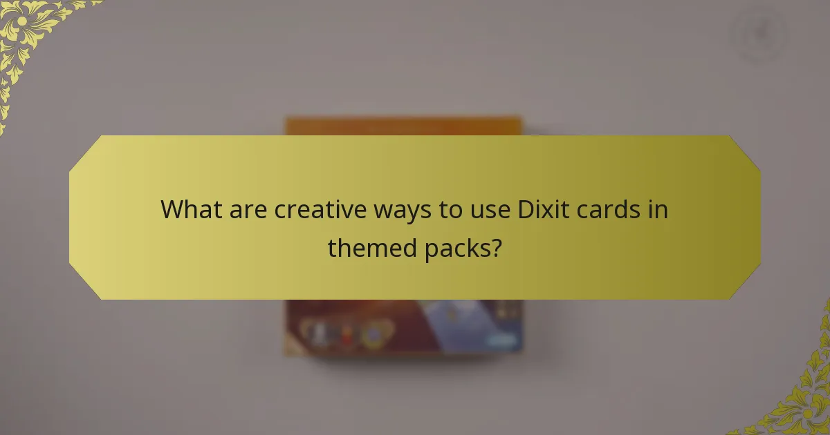 What are creative ways to use Dixit cards in themed packs?