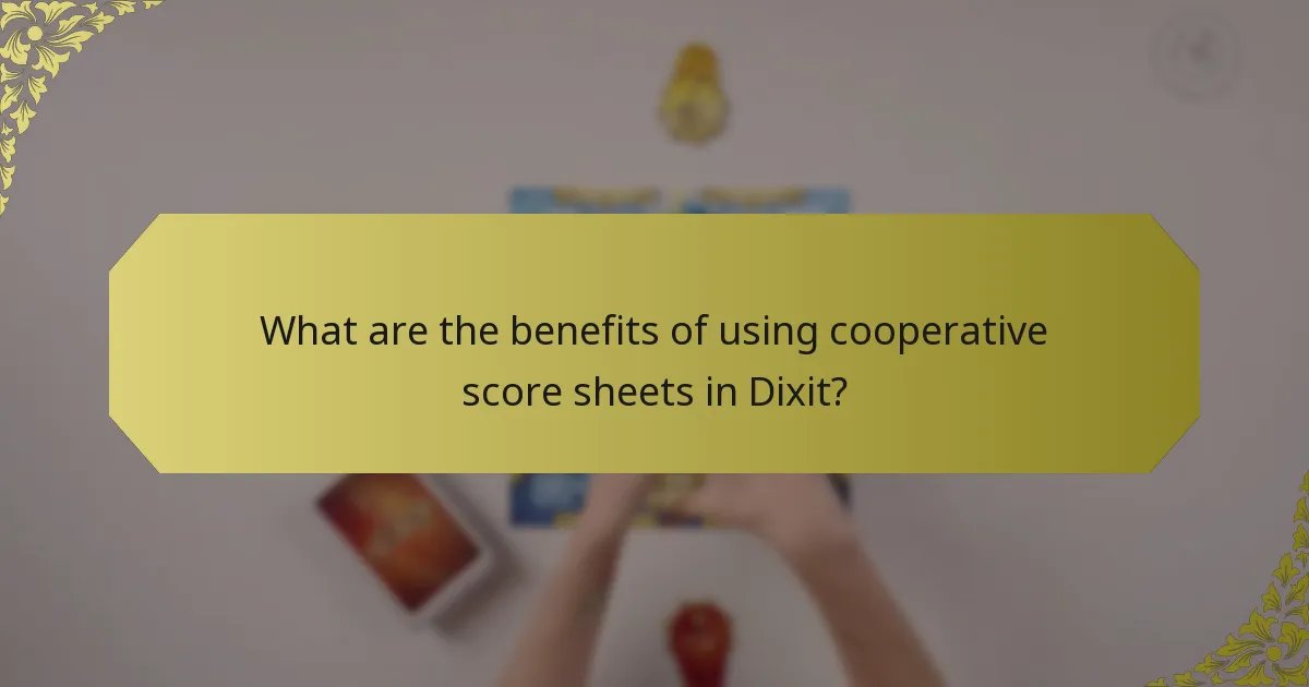 What are the benefits of using cooperative score sheets in Dixit?