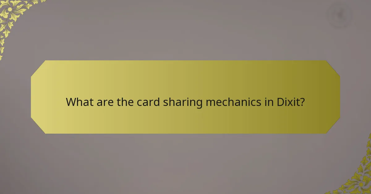 What are the card sharing mechanics in Dixit?