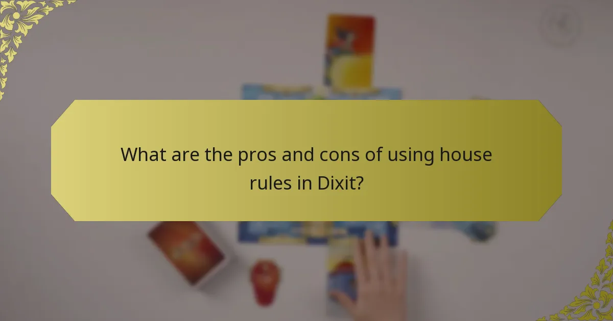 What are the pros and cons of using house rules in Dixit?