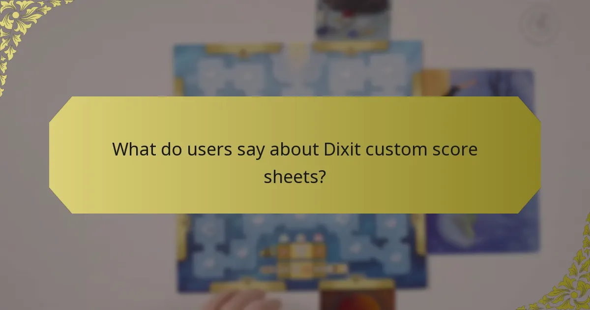 What do users say about Dixit custom score sheets?