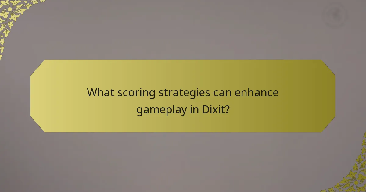 What scoring strategies can enhance gameplay in Dixit?