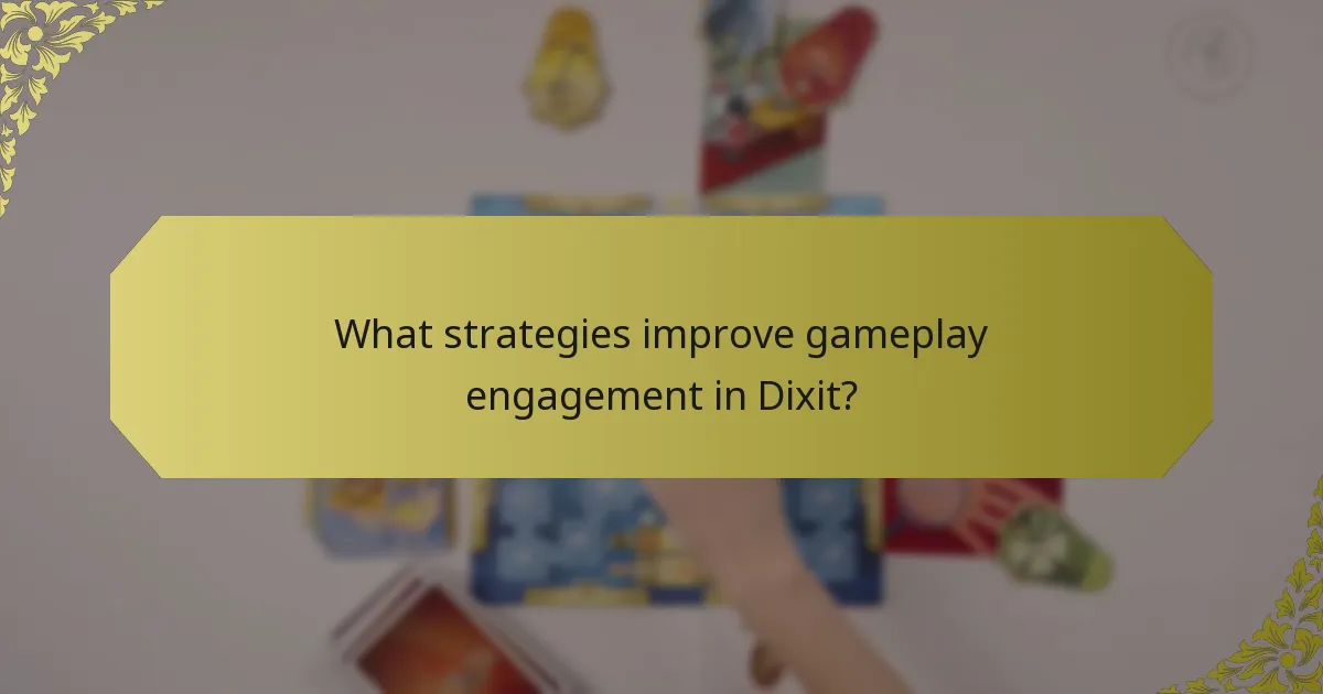 What strategies improve gameplay engagement in Dixit?