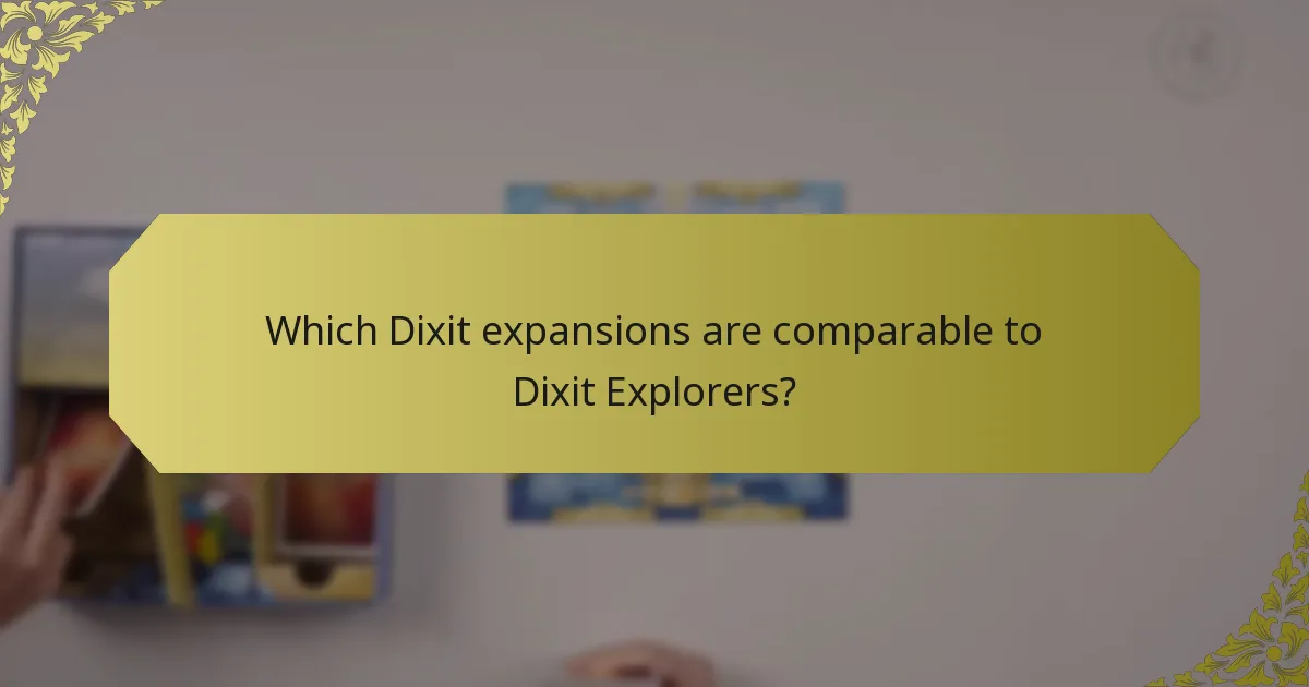 Which Dixit expansions are comparable to Dixit Explorers?