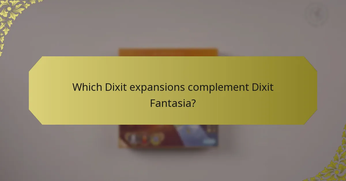 Which Dixit expansions complement Dixit Fantasia?