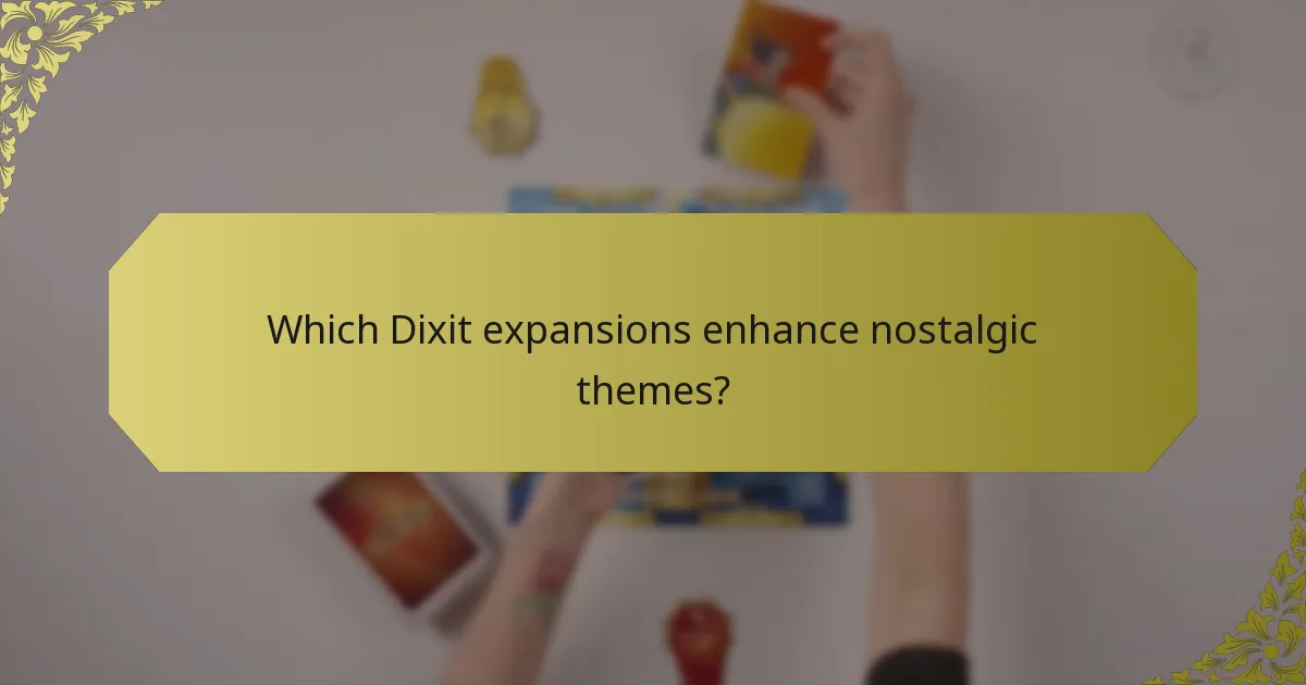 Which Dixit expansions enhance nostalgic themes?