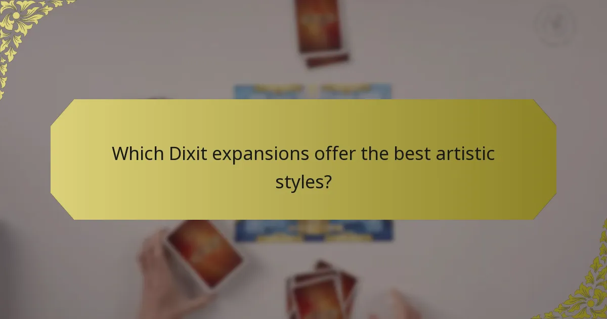 Which Dixit expansions offer the best artistic styles?
