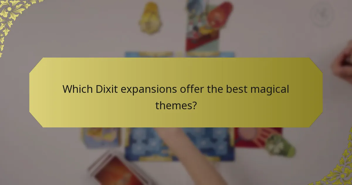 Which Dixit expansions offer the best magical themes?