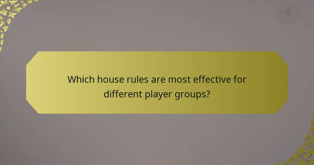 Which house rules are most effective for different player groups?