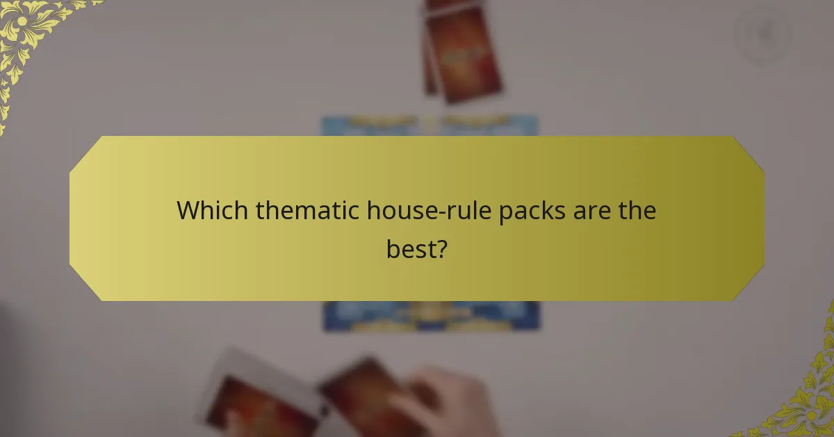 Which thematic house-rule packs are the best?